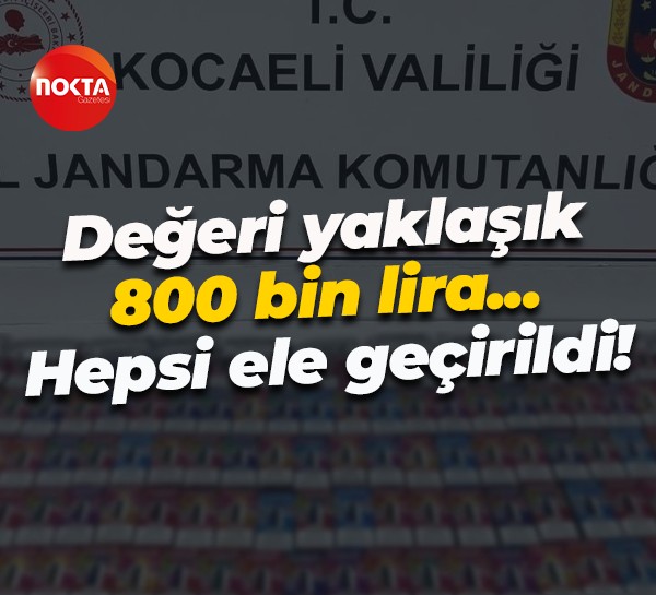 Değeri yaklaşık 800 bin lira... Hepsi ele geçirildi!