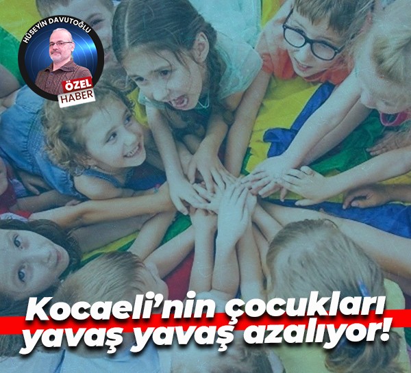 Kocaeli’nin çocukları yavaş yavaş azalıyor!