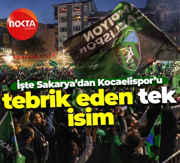 İşte Sakarya’dan Kocaelispor’u tebrik eden tek isim