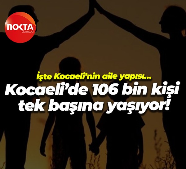 İşte Kocaeli’nin aile yapısı… Kocaeli’de 106 bin kişi tek başına yaşıyor!