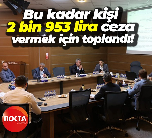 Bu kadar kişi 2 bin 953 lira ceza vermek için toplandı!