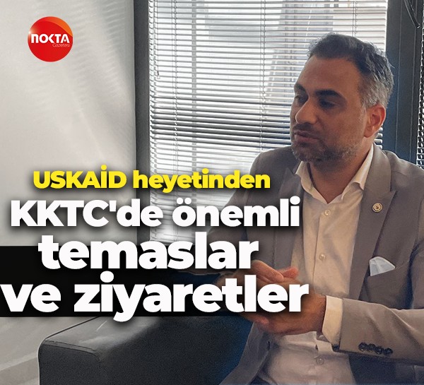 USKAİD heyetinden KKTC'de önemli temaslar ve ziyaretler