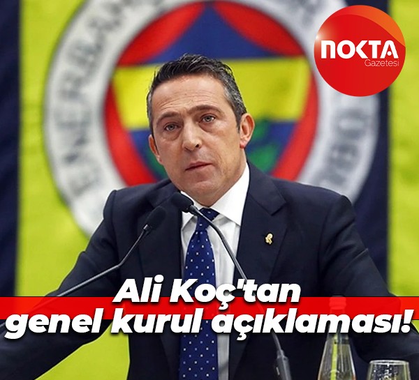 Ali Koç'tan genel kurul açıklaması!