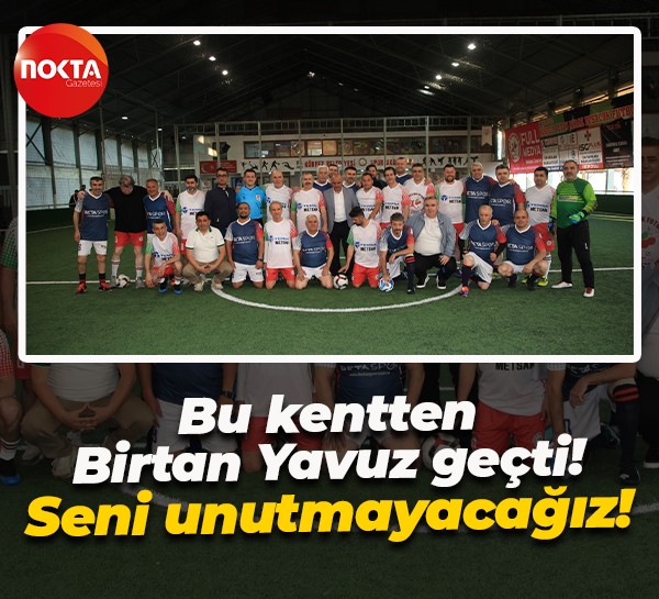 Bu kentten Birtan Yavuz geçti! Seni unutmayacağız!