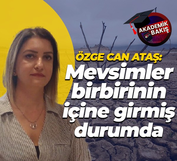 Özge Can Ataş: Türkiye’nin en büyük problemlerinden biri kış kuraklığı