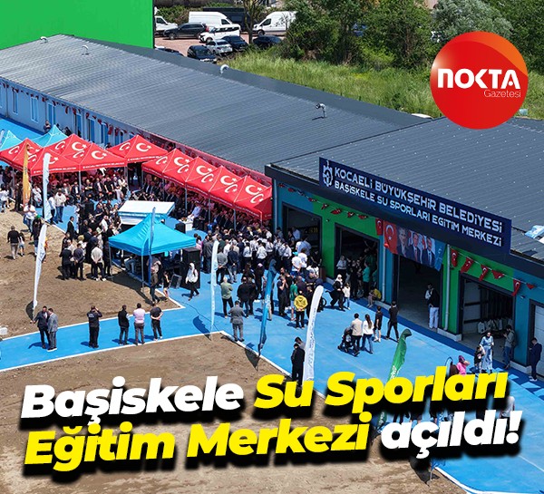 Başiskele Su Sporları Eğitim Merkezi açıldı!