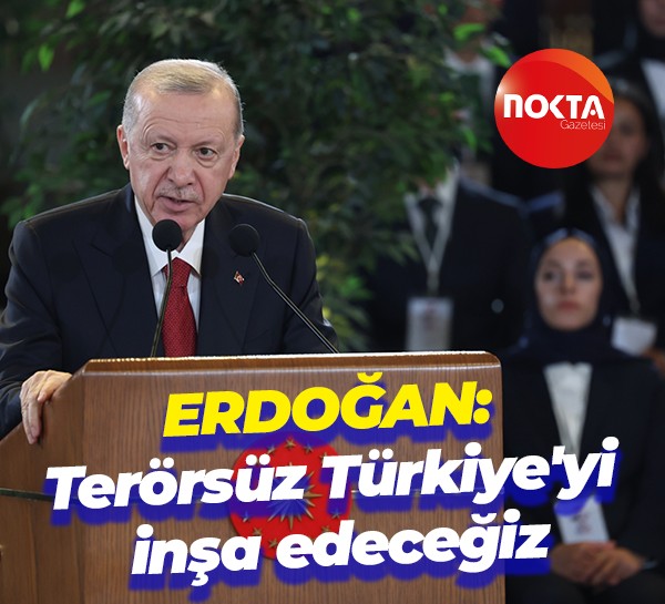 Erdoğan: Terörsüz Türkiye'yi inşa edeceğiz