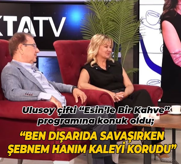 “Ben dışarıda savaşırken, Şebnem Hanım kaleyi korudu”