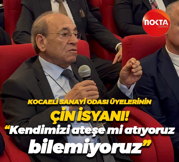 Kocaeli Sanayi Odası üyelerinin Çin isyanı; “Kendimizi ateşe mi atıyoruz bilemiyoruz”