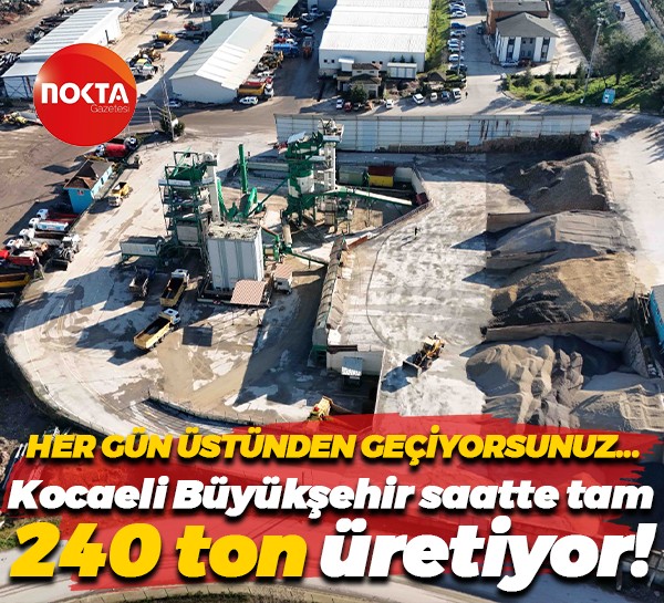 Duyunca şaşıracaksınız… Kocaeli Büyükşehir Belediyesi saatte 240 ton üretebiliyor!