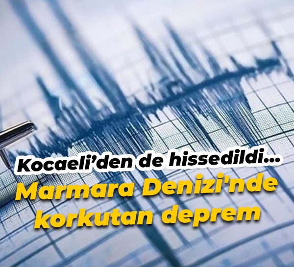 Marmara Denizi'nde korkutan deprem