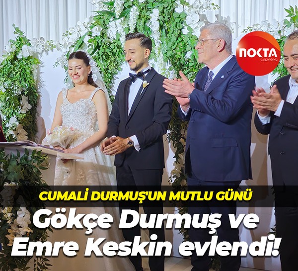 Cumali Durmuş'un mutlu günü: Gökçe Durmuş ve Emre Keskin evlendi!