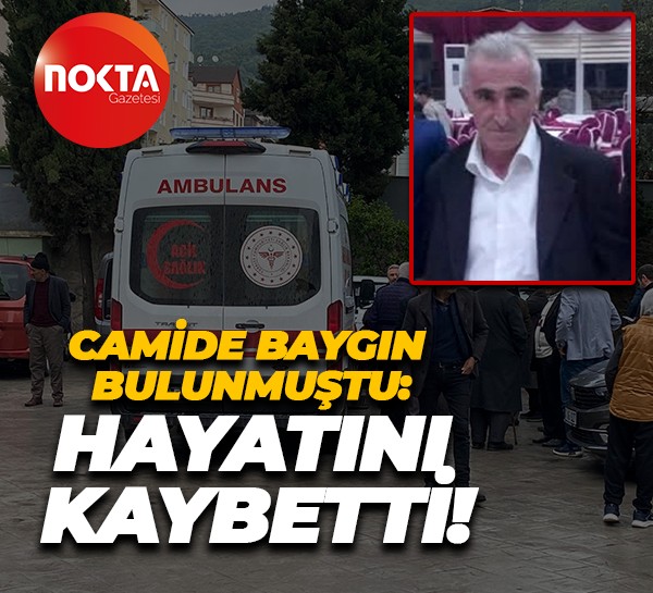 Camide baygın bulunmuştu: Hayatını kaybetti!