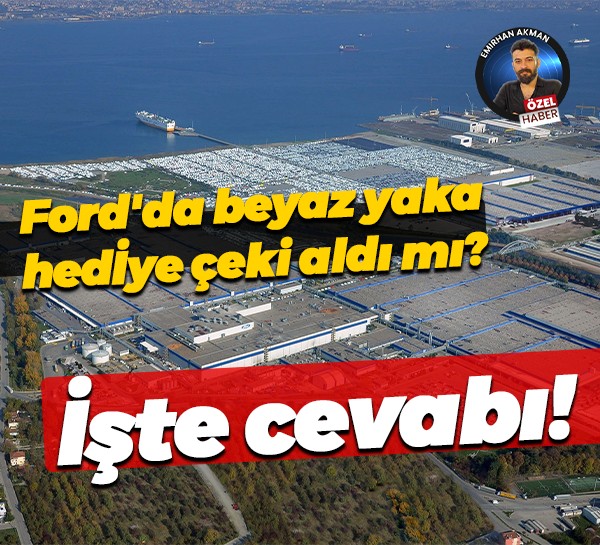 Ford'da beyaz yaka hediye çeki aldı mı? İşte cevabı!