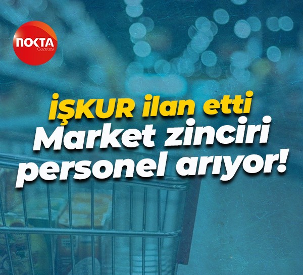 İŞKUR ilan etti... Market zinciri personel arıyor!