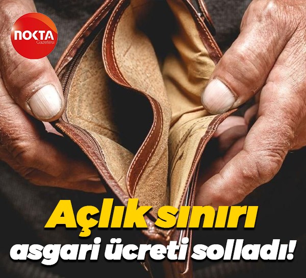 Açlık sınırı asgari ücreti solladı!