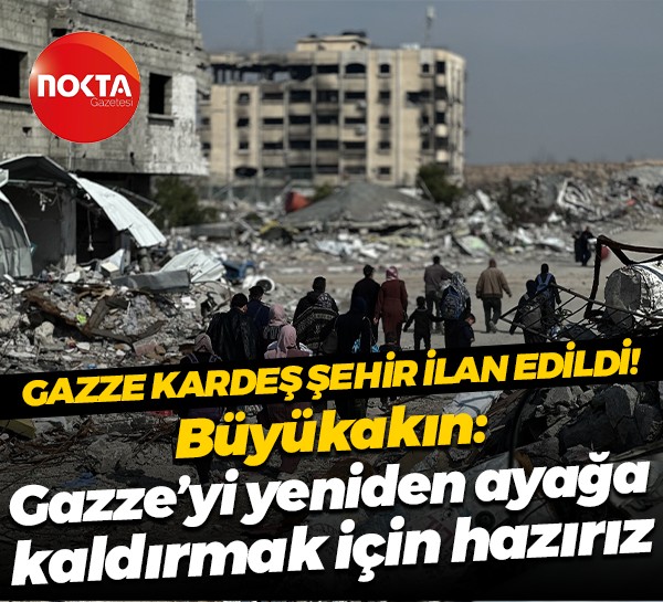 Gazze kardeş şehir ilan edildi! Büyükakın: Gazze’yi yeniden ayağa kaldırmak için hazırız
