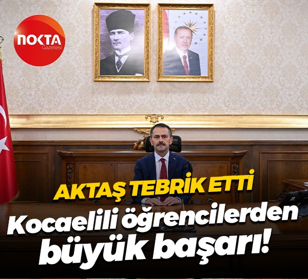 İlhami Aktaş tebrik etti... Kocaelili 9 öğrenci Türkiye 1.'si oldu