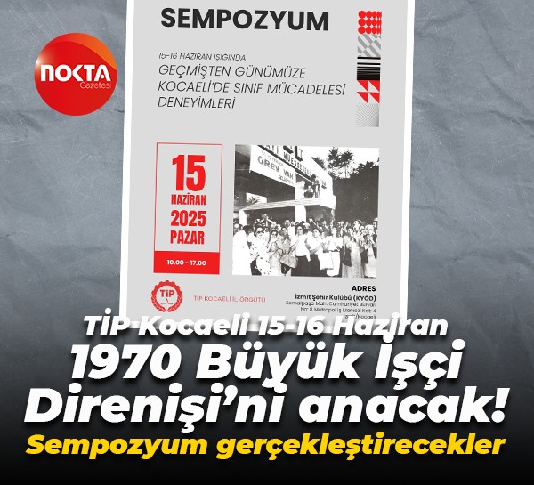 TİP Kocaeli 15-16 Haziran 1970 Büyük İşçi Direnişi’ni anacak! Sempozyum gerçekleştirecekler