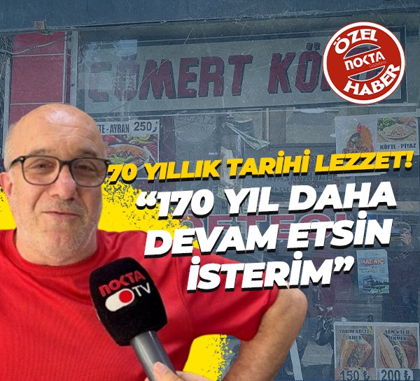 70 yıllık tarihi lezzet! “170 yıl daha devam etsin isterim”