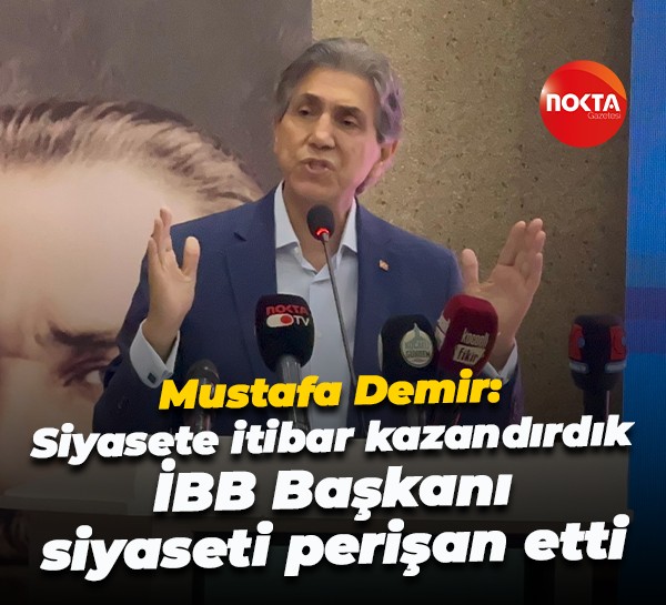 Mustafa Demir; "Siyasete itibar kazandırdık İBB Başkanı siyaseti perişan etti"