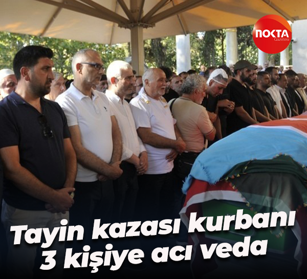 Tayin kazası kurbanı 3 kişiye acı veda