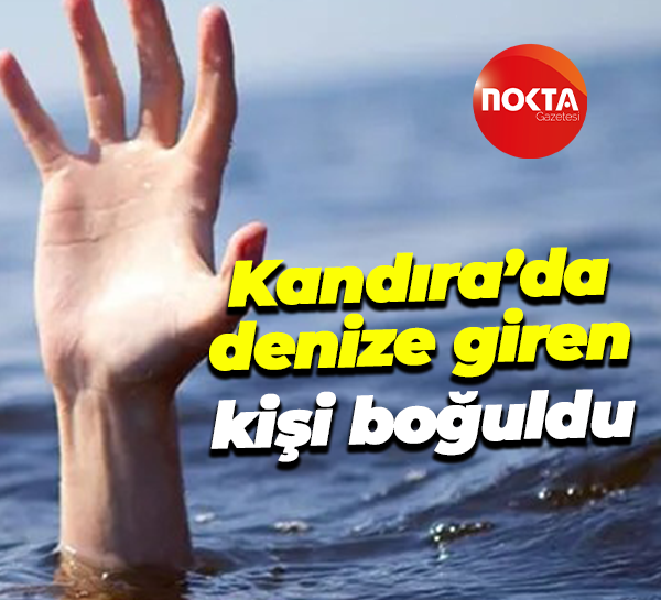 Kandıra’da denize giren kişi boğuldu