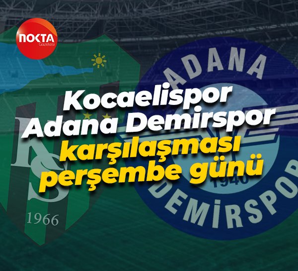 Kocaelispor Adana Demirspor karşılaşması perşembe günü