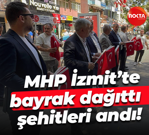 MHP İzmit’te bayrak dağıttı, şehitleri andı!