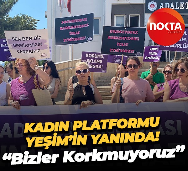 Kadın Platformu Yeşim’in yanında! “Bizler Korkmuyoruz”