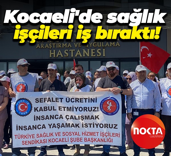 Kocaeli'de sağlık işçileri iş bıraktı!