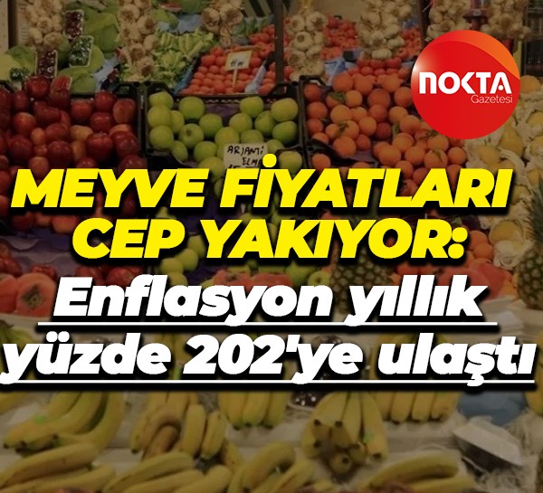 Meyve fiyatları cep yakıyor: Enflasyon yıllık yüzde 202'ye ulaştı