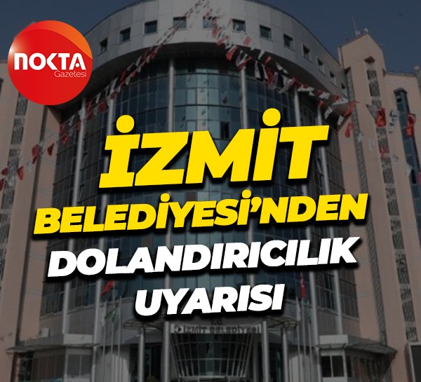 İzmit Belediyesi’nden dolandırıcılık uyarısı