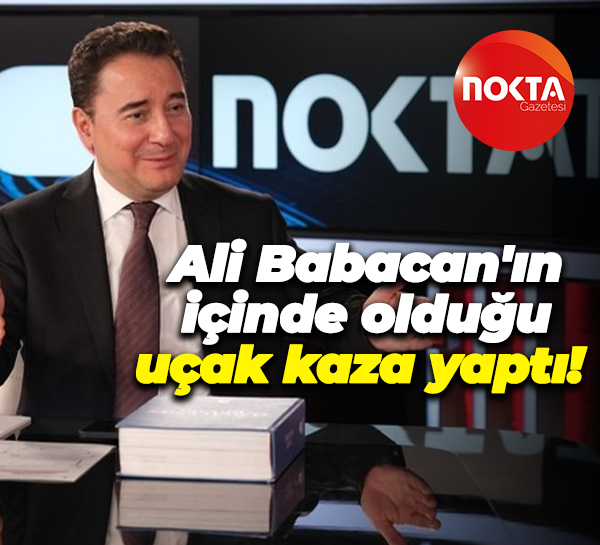 Ali Babacan'ın içinde olduğu uçak kaza yaptı!