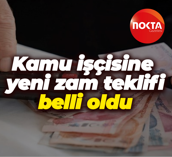 Kamu işçisine yeni zam teklifi belli oldu