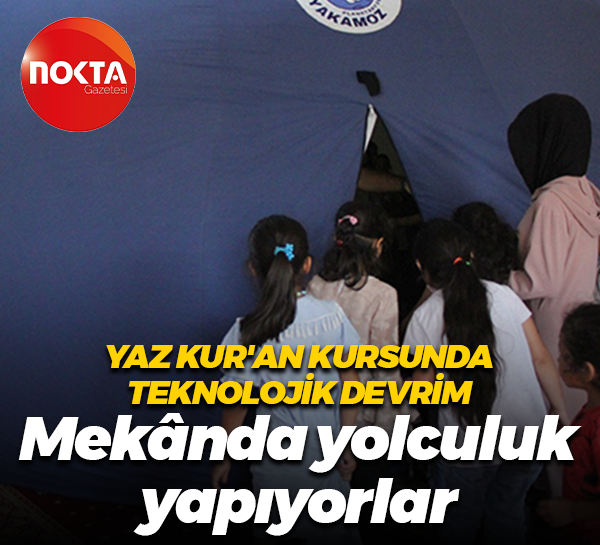 Yaz Kur'an kursunda teknolojik devrim... Mekânda yolculuk yapıyorlar