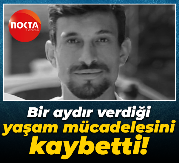 Bir aydır verdiği yaşam mücadelesini kaybetti!