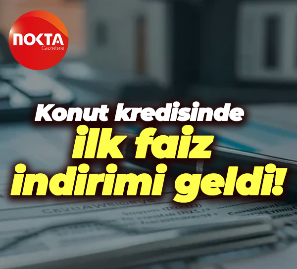 Konut kredisinde ilk faiz indirimi geldi!