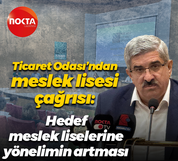 Kocaeli Ticaret Odası'ndan meslek lisesi çağrısı: Hedef meslek liselerine yönelimin artması