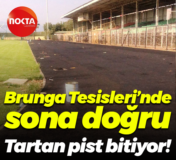 Brunga Tesisleri’nde sona doğru… Tartan pist bitiyor!