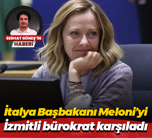 İtalya Başbakanı Meloni’yi İzmitli bürokrat karşıladı