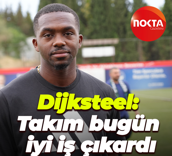 Dijksteel: Takım arkadaşlarım bugün iyi iş çıkardı