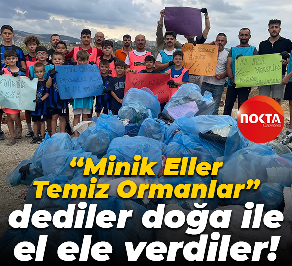 “Minik Eller, Temiz Ormanlar” dediler doğa ile el ele verdiler!