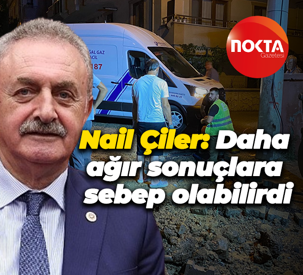 Nail Çiler: Daha ağır sonuçlara sebep olabilirdi