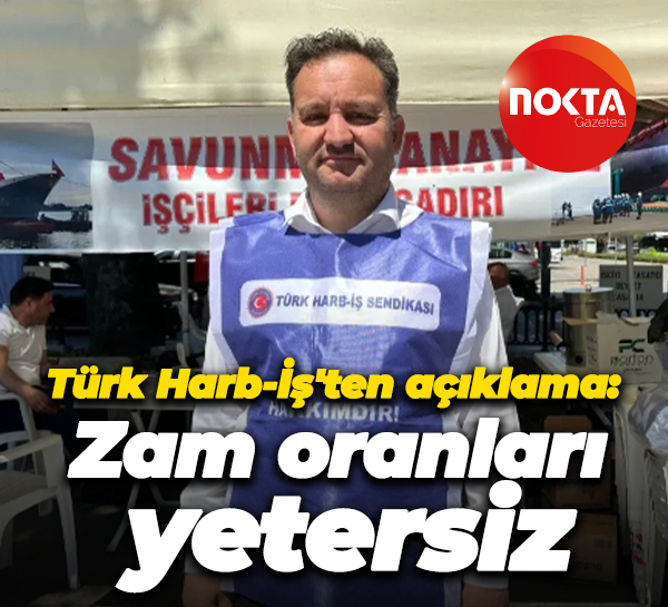 Türk Harb-İş'ten açıklama: Zam oranları yetersiz