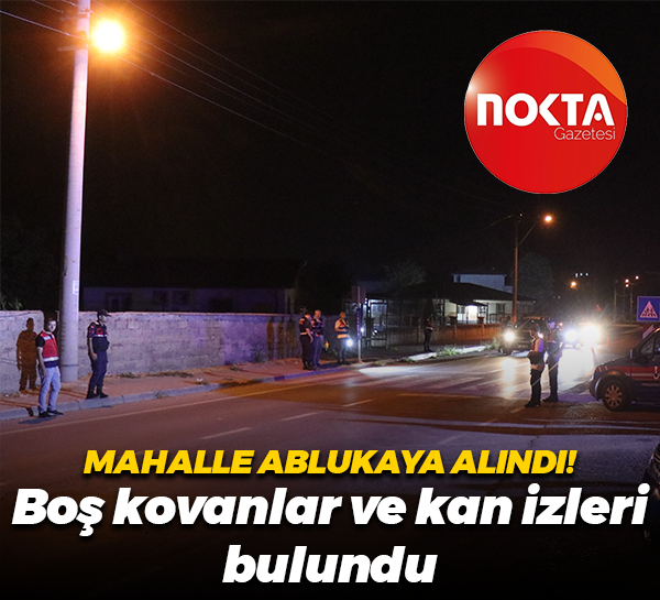 Mahalle ablukaya alındı! Boş kovanlar ve kan izleri bulundu