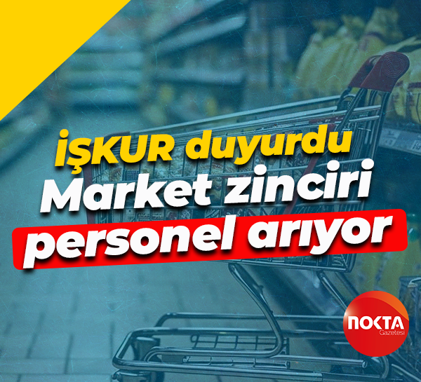 İŞKUR duyurdu... Market zinciri personel arıyor