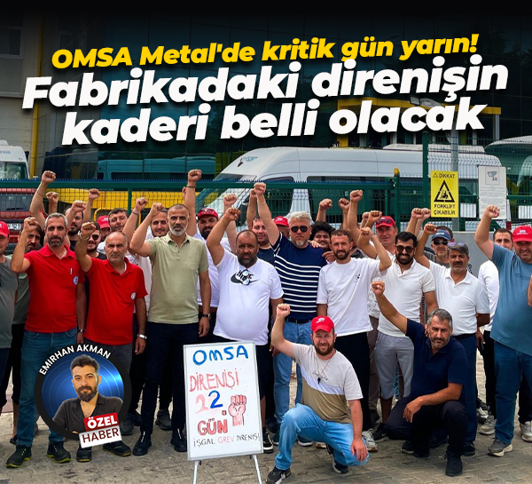 OMSA Metal’de 57 işçi için kritik gün yarın! Fabrikadaki direnişin kaderi belli olacak