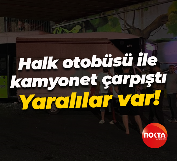 Halk otobüsü ile kamyonet çarpıştı: Yaralılar var!