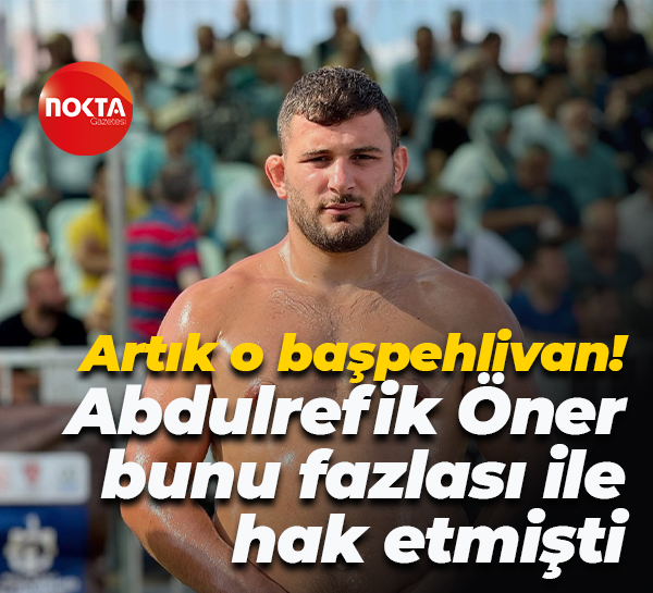 Artık o başpehlivan! Abdulrefik Öner bunu fazlası ile hak etmişti